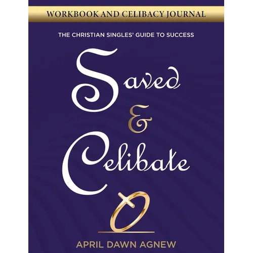 Workbook and Celibacy Journal: Saved & Celibate: The Christian Singles' Guide to Success