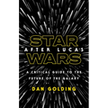 Star Wars After Lucas: A Critical Guide to the Future of the Galaxy