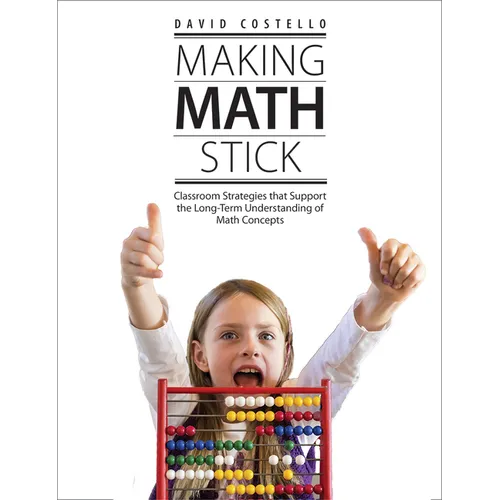 Making Math Stick: Classroom Strategies That Support the Long-Term Understanding of Math Concepts