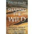 Shaping the Wild: Wisdom from a Welsh Hill Farm