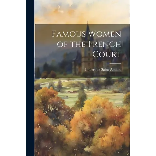 Famous Women of the French Court