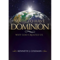 Made To Have Dominion: Why God Created Us