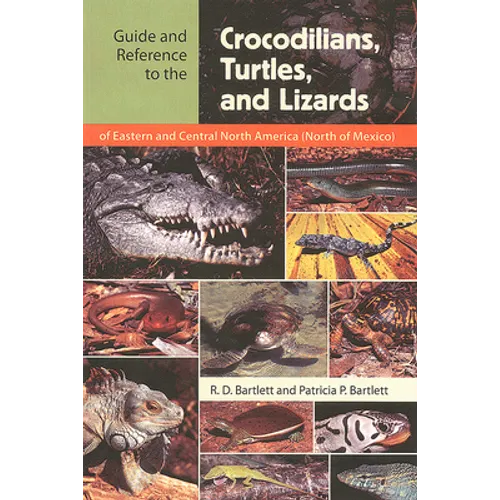 Guide and Reference to the Crocodilians, Turtles, and Lizards of Eastern and Central North America (North of Mexico)