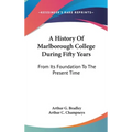 A History Of Marlborough College During Fifty Years: From Its Foundation To The Present Time
