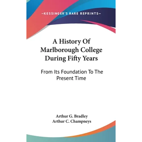 A History Of Marlborough College During Fifty Years: From Its Foundation To The Present Time