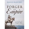 Forger of Empire: A Novel of Genghis Khan