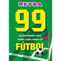 99 Curiosidades Que Nadie Sabe Sobre El Fútbol / 99 Curiosities No One Knows about Soccer