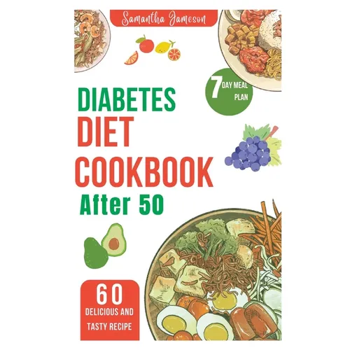 Diabetes diet Cookbook after 50: 7 Day meal plan and low carb recipe for newly diagnosed
