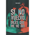 Si no vuelvo, diles que me he ido