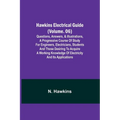 Hawkins Electrical Guide (Volume. 06) Questions, Answers, & Illustrations, A progressive course of study for engineers, electricians, students and tho