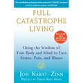 Full Catastrophe Living: Using the Wisdom of Your Body and Mind to Face Stress, Pain, and Illness