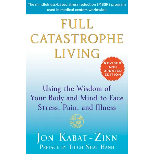 Full Catastrophe Living: Using the Wisdom of Your Body and Mind to Face Stress, Pain, and Illness