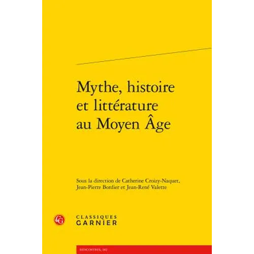 Mythe, Histoire Et Litterature Au Moyen Age