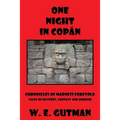 One Night in Copan: Chronicles of Madness Foretold, Tales of Mystery, Fantasy and Horror