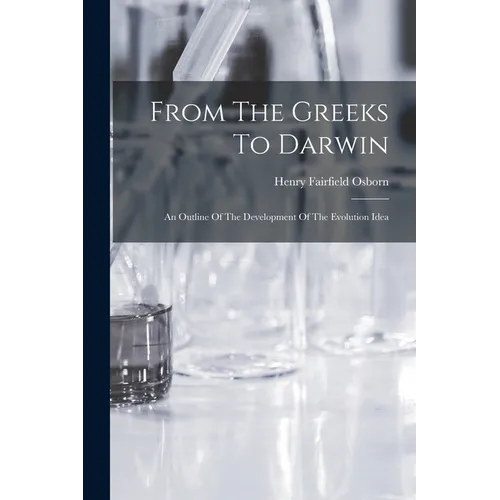 From The Greeks To Darwin; An Outline Of The Development Of The Evolution Idea