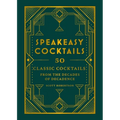 Speakeasy Cocktails: 50 Classic Cocktails from the Decades of Decadence