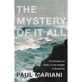 The Mystery of It All: The Vocation of Poetry in the Twilight of Modernity