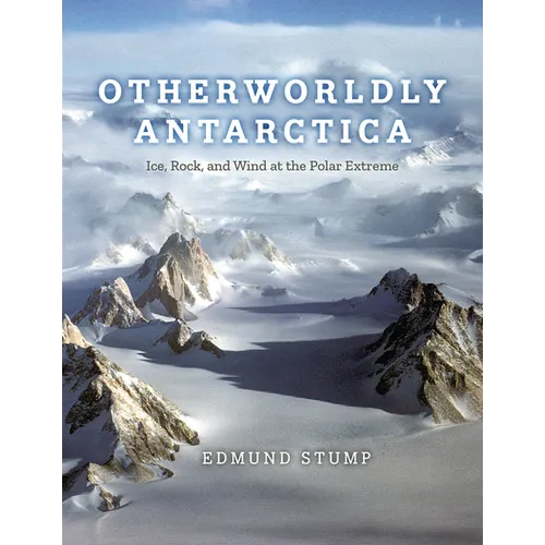 Otherworldly Antarctica: Ice, Rock, and Wind at the Polar Extreme