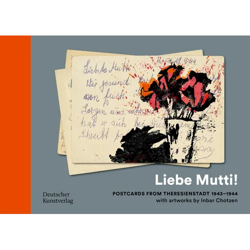 "Liebe Mutti!": Postcards from Theresienstadt 1943-1944 with Artworks by Inbar Chotzen