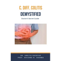 C Diff Colitis Demystified: Doctor's Secret Guide