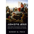 Judaizing Jesus: How New Testament Scholars Created the Ecumenical Golem