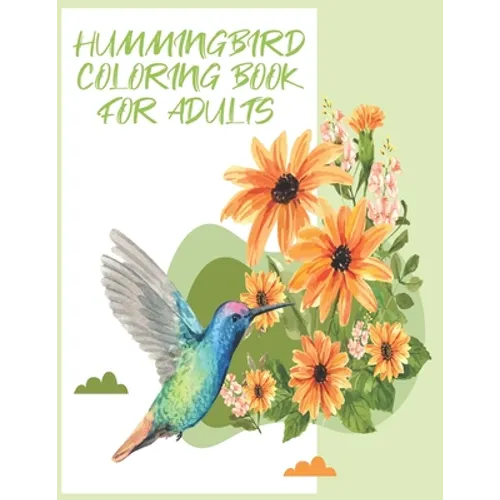 hummingbirds coloring book: Birds & Flowers Coloring Book for Adults: Stress Relief & Relaxation.