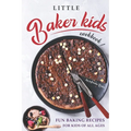 Little Baker Kids Cookbook: Fun Baking Recipes for Kids of All Ages
