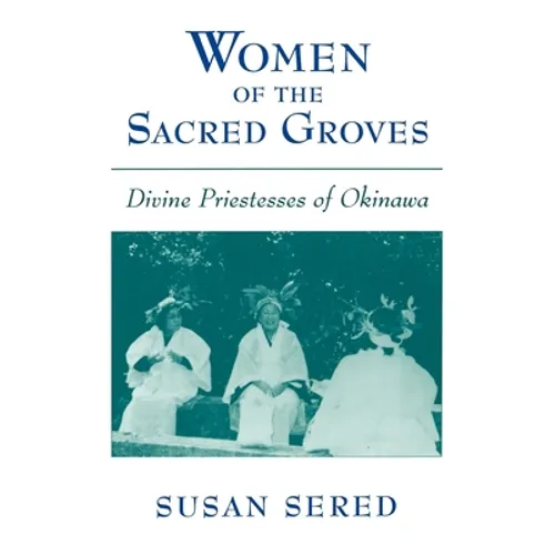 Women of the Sacred Groves: Divine Priestesses of Okinawa