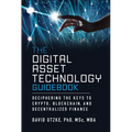 The Digital Asset Technology Guidebook: Deciphering the Keys to Crypto, Blockchain, and Decentralized Finance