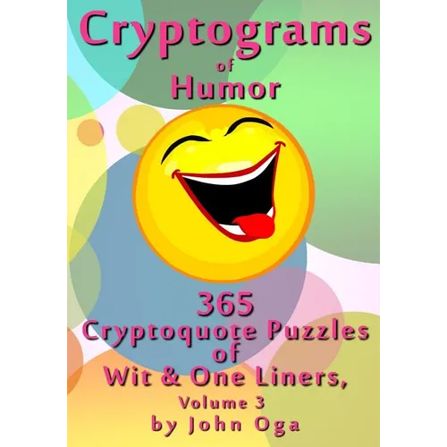 Cryptograms Of Humor: 365 Cryptoquote Puzzles of Wit & One Liners, Volume 3