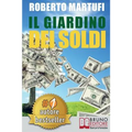 Il Giardino Dei Soldi: Il Metodo Semplice Per Gestire Il Tuo Denaro In Modo Efficace e Senza Rischi.