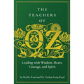 The Teachers of Oz: Leading with Wisdom, Heart, Courage, and Spirit