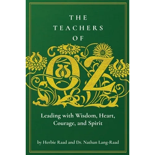 The Teachers of Oz: Leading with Wisdom, Heart, Courage, and Spirit