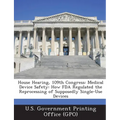 House Hearing, 109th Congress: Medical Device Safety: How FDA Regulated the Reprocessing of Supposedly Single-Use Devices