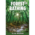 Forest Bathing: Mindful Meditation Connecting You to Nature and Eco-Consciousness Through the Practice of Shinrin-Yoku