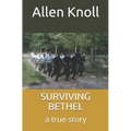 Surviving Bethel: a true story of surviving torture and abuse