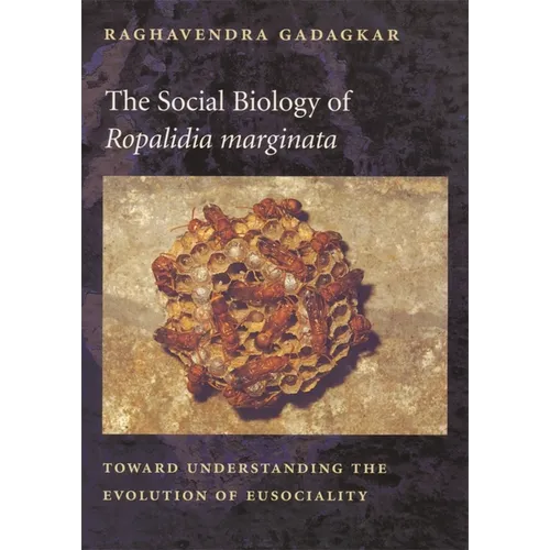 The Social Biology of Ropalidia Marginata: Toward Understanding the Evolution of Eusociality