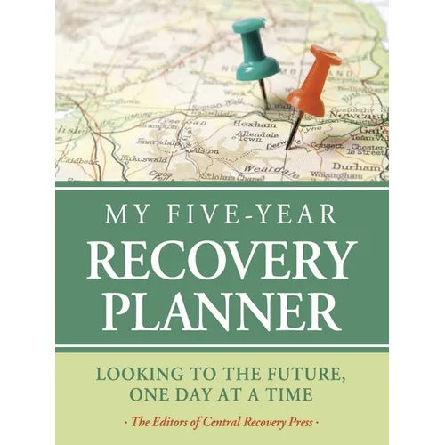 My Five-Year Recovery Planner: Looking to the Future, One Day at a Time
