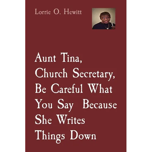 Aunt Tina, Church Secretary, Be Careful What You Say Because She Writes Things Down