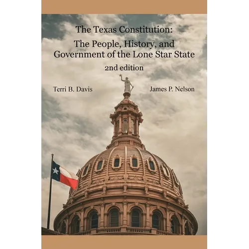 The Texas Constitution: The People, History, and Government of the Lone Star State 2nd edition
