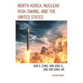 North Korea, Nuclear Risk-Taking, and the United States: Kim Il Sung, Kim Jong Il, and Kim Jong Un