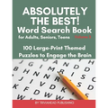 ABSOLUTELY THE BEST! Word Search Book for Adults, Seniors, Teens, Volume 3: 100 Large-Print Themed Puzzles to Engage the Brain! Thousands of Words Jus