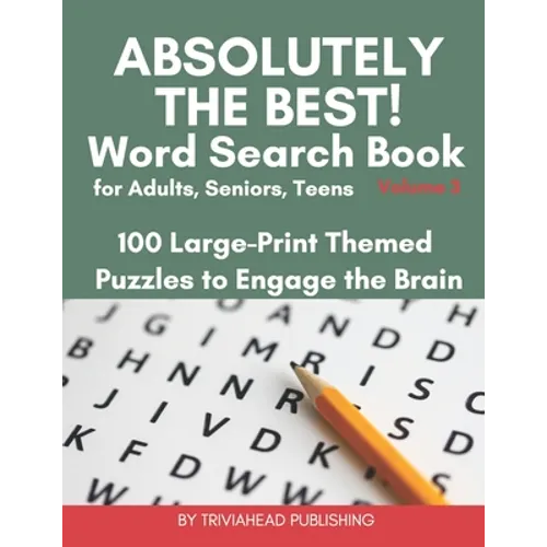ABSOLUTELY THE BEST! Word Search Book for Adults, Seniors, Teens, Volume 3: 100 Large-Print Themed Puzzles to Engage the Brain! Thousands of Words Jus