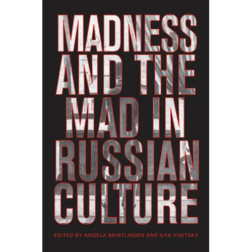 Madness and the Mad in Russian Culture