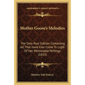 Mother Goose's Melodies: The Only Pure Edition Containing All That Have Ever Come To Light Of Her Memorable Writings (1833)