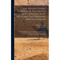 The Antient Syriac Version Of The Epistles Of St. Ignatius To St. Polycarp, The Ephesians, And The Romans: Together With Extracts From His Epistles, C