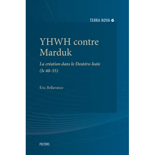 Yhwh Contre Marduk: La Creation Dans Le Deutero-Isaie (Is 40-55)