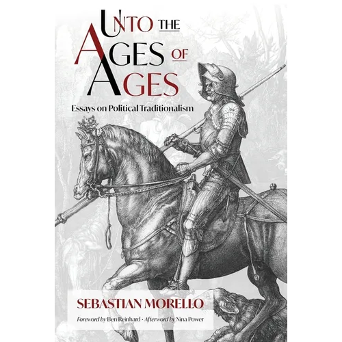Unto the Ages of Ages: Essays on Political Traditionalism