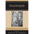 Palenque: Recent Investigations at the Classic Maya Center