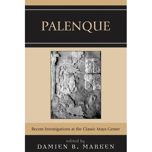 Palenque: Recent Investigations at the Classic Maya Center